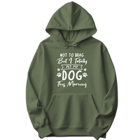 Not to Brag But I Totally Pet My Dog This Morning Hoodie