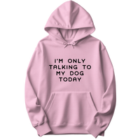 Talking To My Dog Today Hoodie