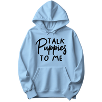 Talk Puppies To Me Hoodie