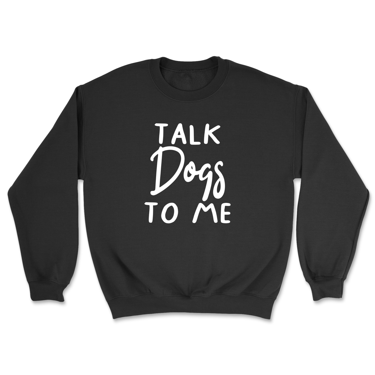 Talk Dogs To Me Sweatshirt