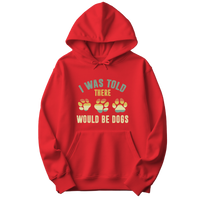 I Was Told There Would Be Dogs Hoodie