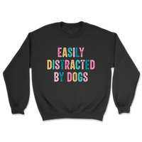 Easily Distracted By Dogs Sweatshirt