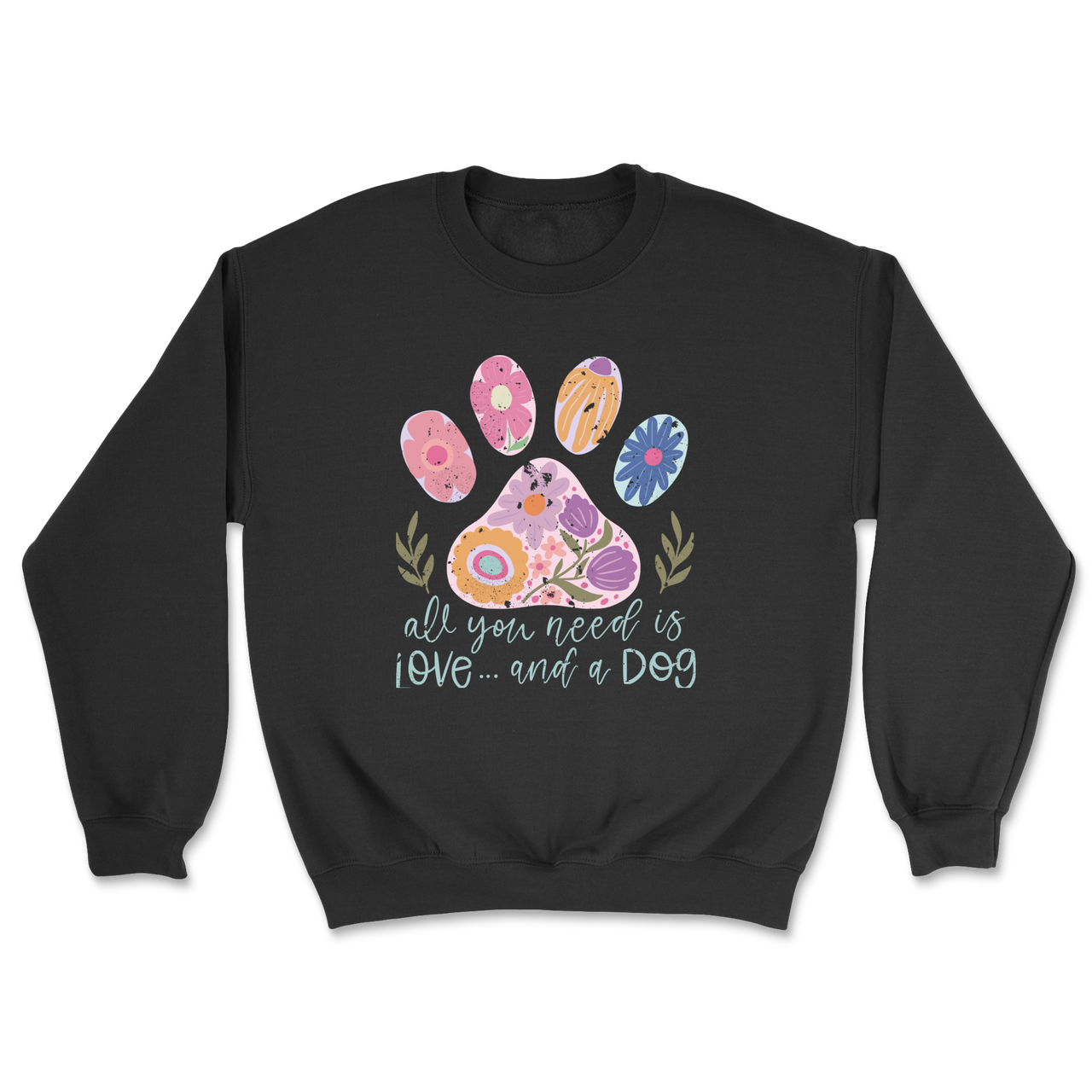 All You Need Is Love And A Dog Sweatshirt