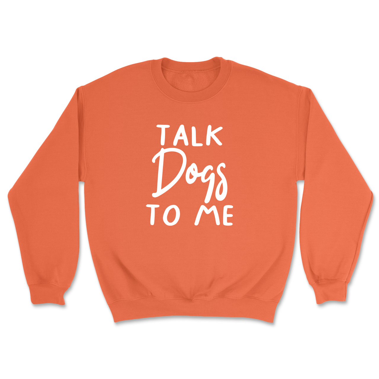 Talk Dogs To Me Sweatshirt