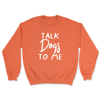 Talk Dogs To Me Sweatshirt
