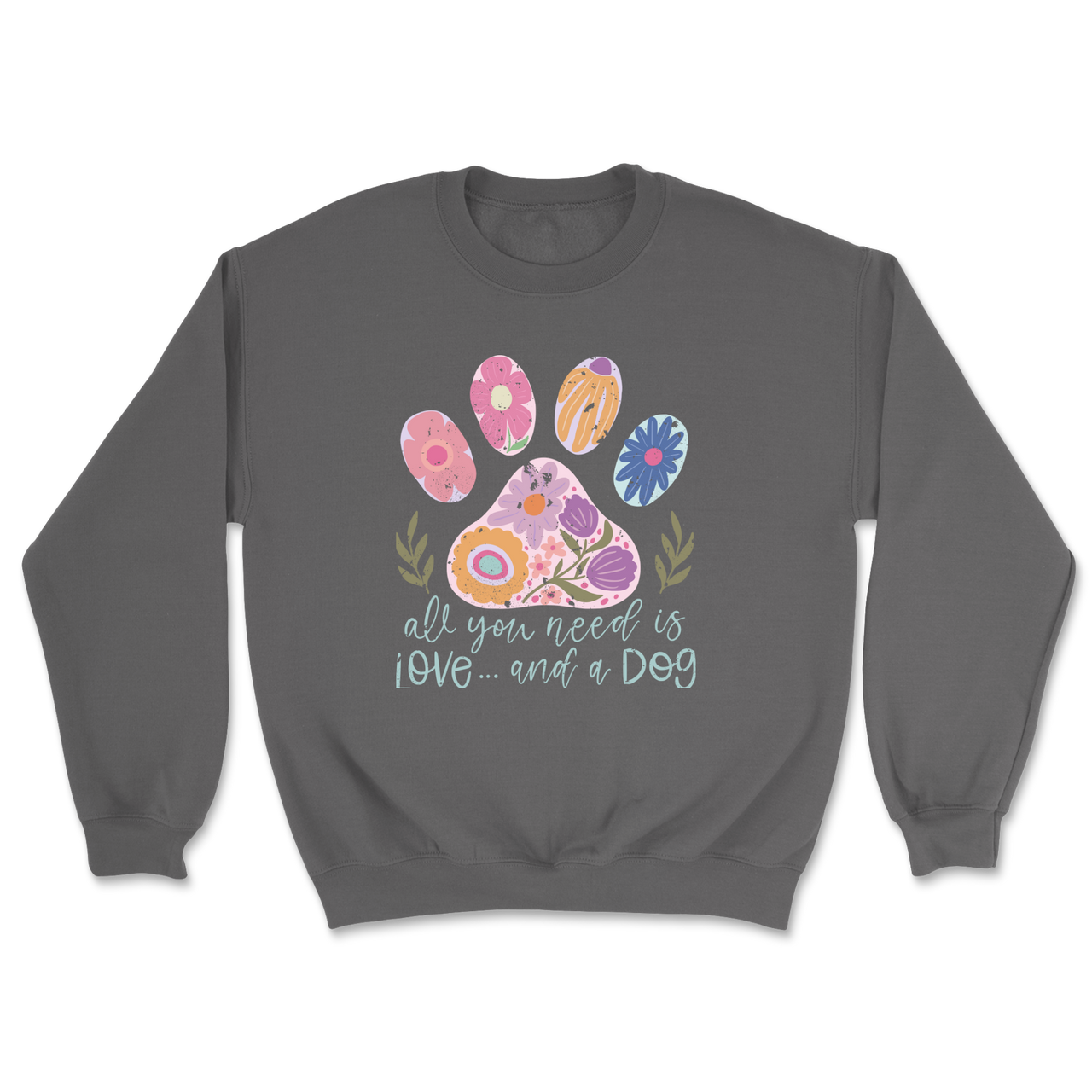 All You Need Is Love And A Dog Sweatshirt