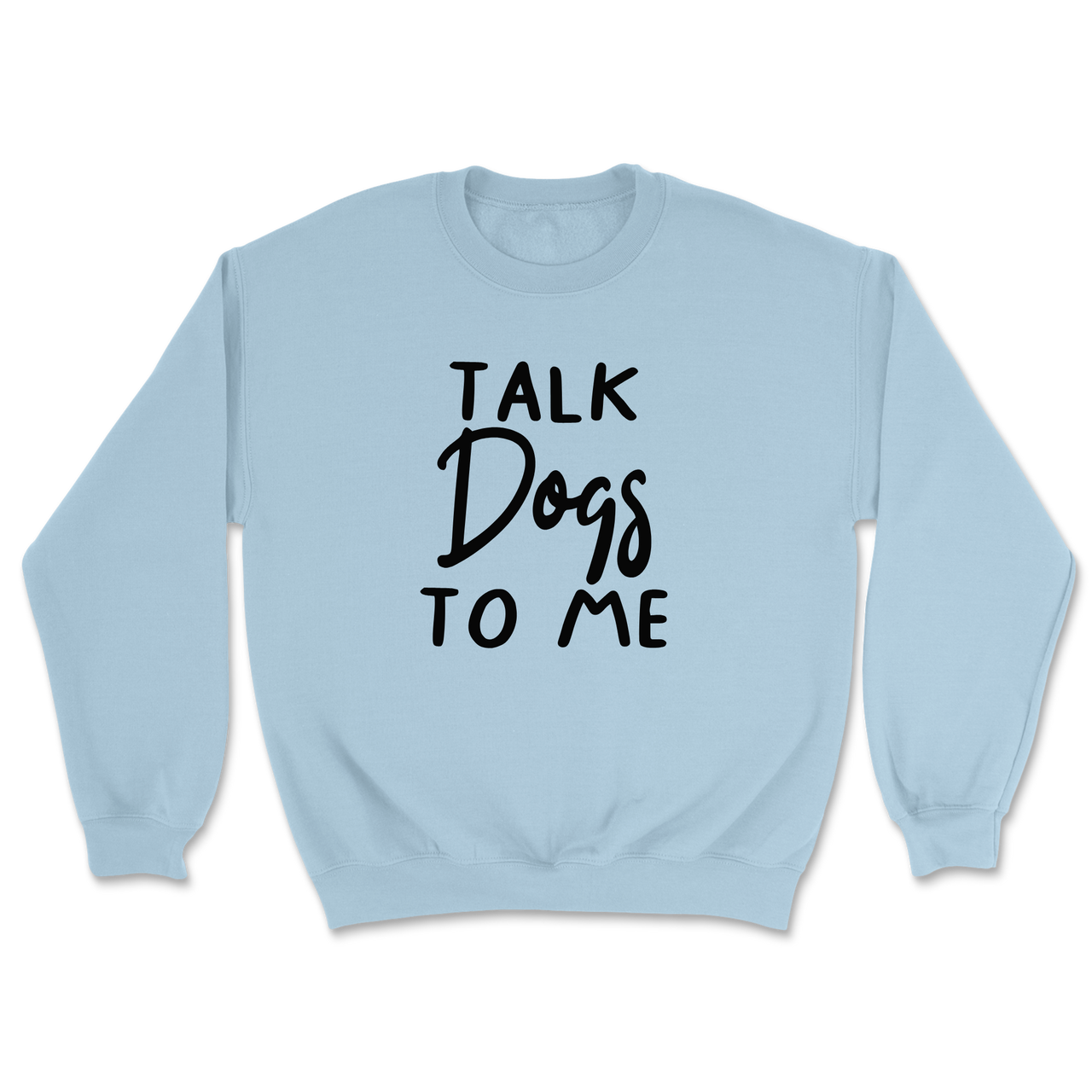 Talk Dogs To Me Sweatshirt