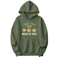 I Was Told There Would Be Dogs Hoodie