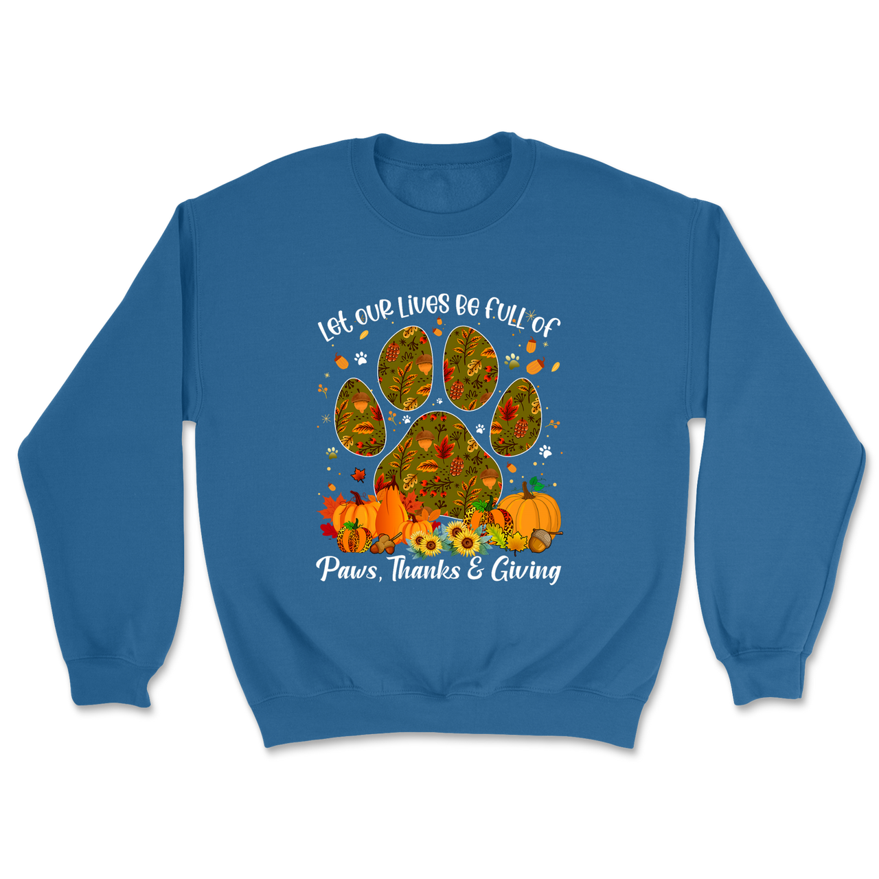 Live Full Of Paws, Thanks and Giving Sweatshirt
