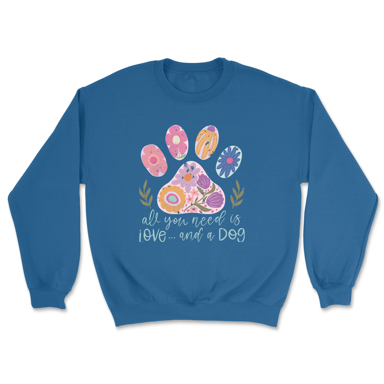 All You Need Is Love And A Dog Sweatshirt