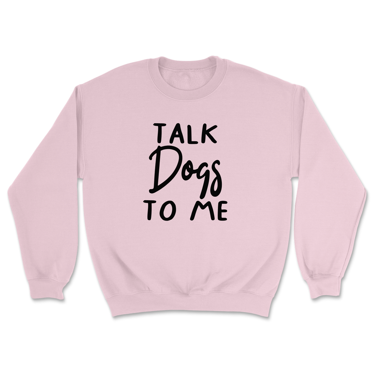 Talk Dogs To Me Sweatshirt