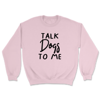 Talk Dogs To Me Sweatshirt