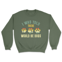 I Was Told There Would Be Dogs Sweatshirt