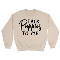 Talk Puppies To Me Sweatshirt