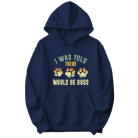 I Was Told There Would Be Dogs Hoodie