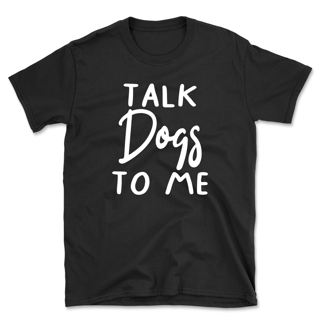 Talk Dogs To Me T-Shirt