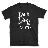 Talk Dogs To Me T-Shirt