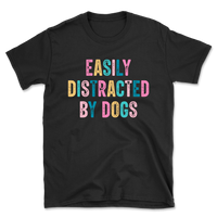 Easily Distracted By Dogs T-Shirt