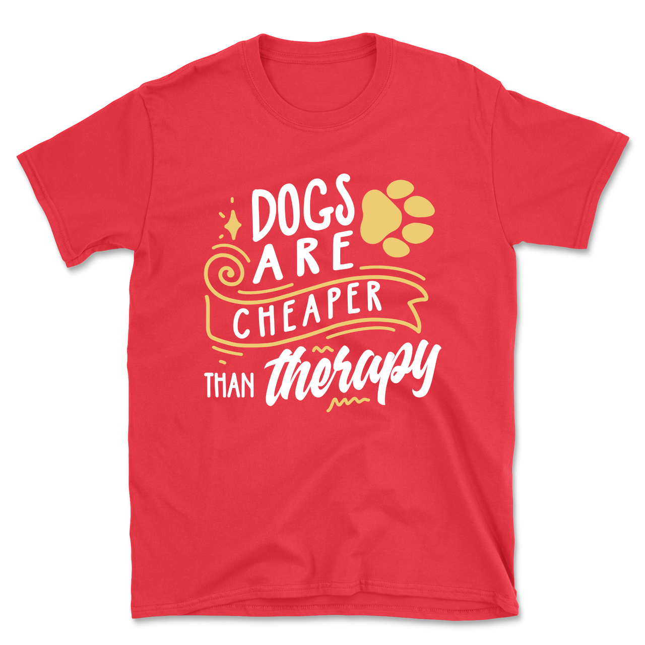 Dogs Are Cheaper Than Therapy T-Shirt