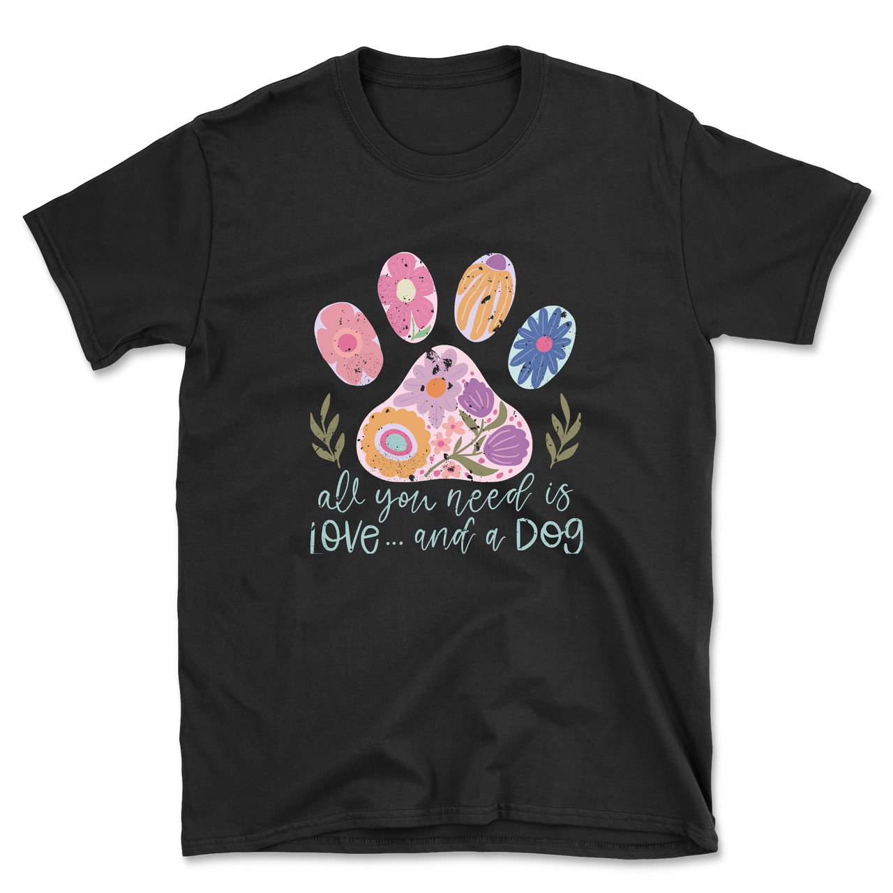 All You Need Is Love And A Dog T-Shirt