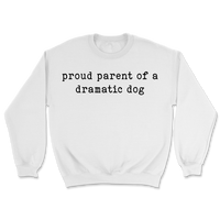 Proud Parent Of A Dramatic Dog Sweatshirt