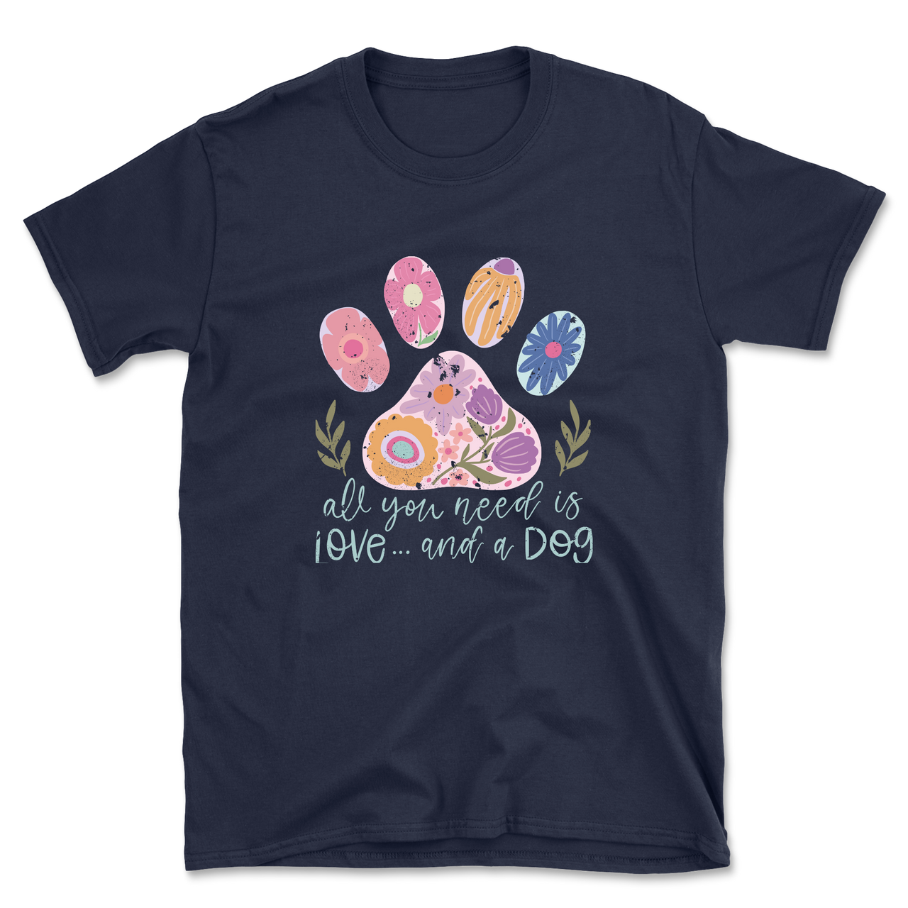 All You Need Is Love And A Dog T-Shirt