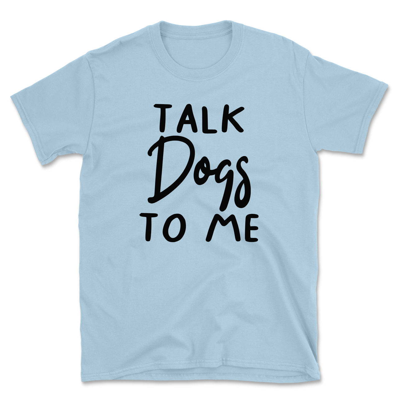 Talk Dogs To Me T-Shirt