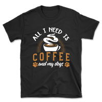 All I Need Is Coffee & My Dogs T-Shirt