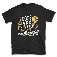 Dogs Are Cheaper Than Therapy T-Shirt