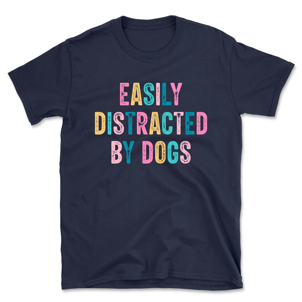 Easily Distracted By Dogs T-Shirt