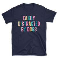 Easily Distracted By Dogs T-Shirt