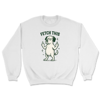 Fetch This - Funny Dog Sweatshirt
