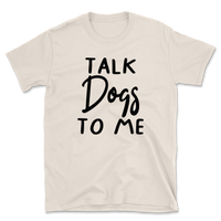 Talk Dogs To Me T-Shirt