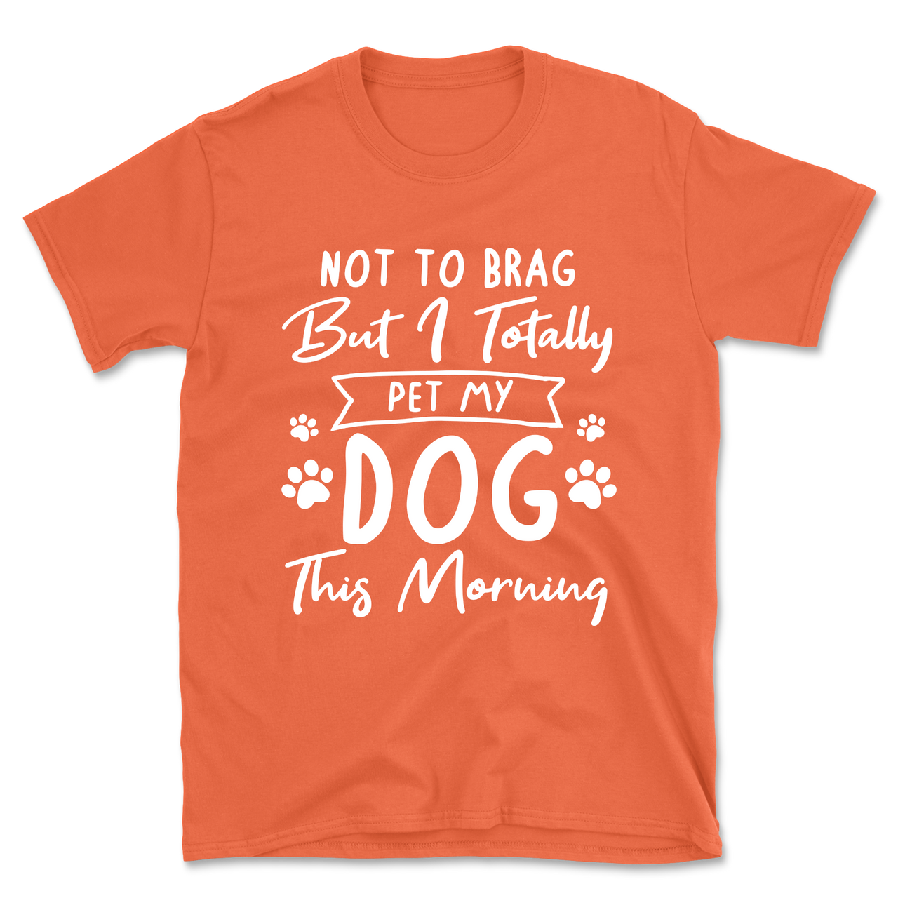Not to Brag but I Pet My Dog T-Shirt