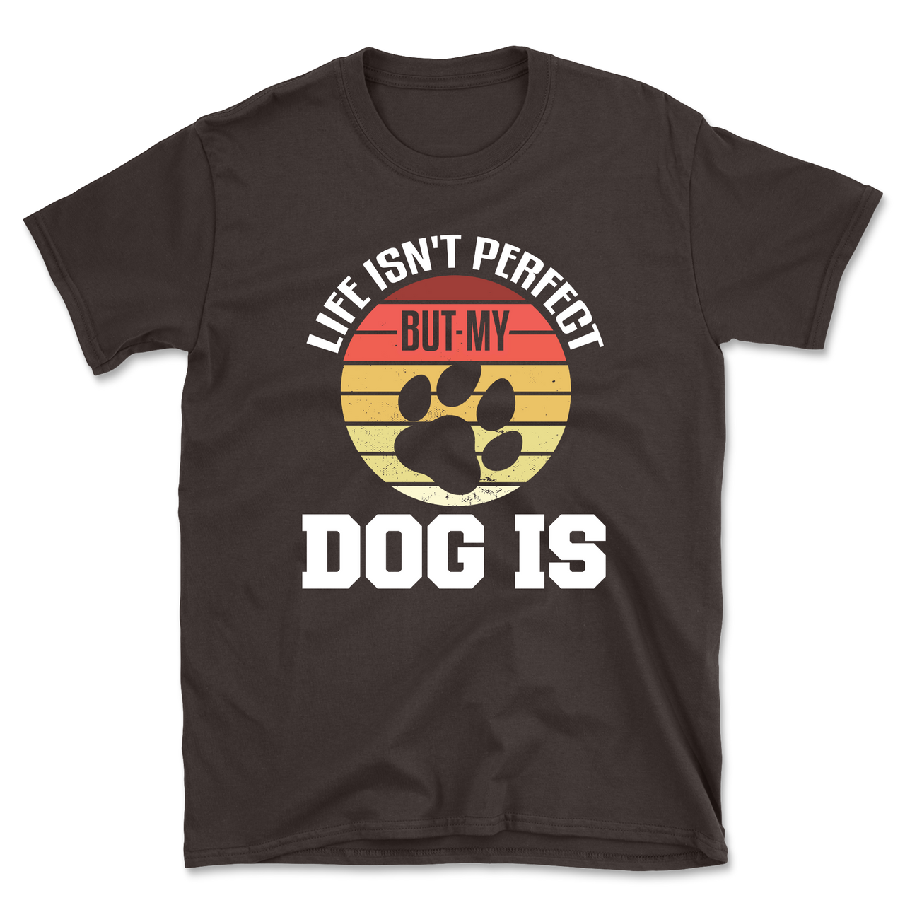 Life Isn't Perfect But My Dog Is T-Shirt