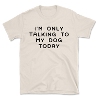 Talking To My Dog Today T-Shirt