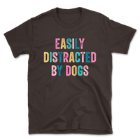 Easily Distracted By Dogs T-Shirt