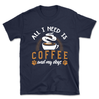 All I Need Is Coffee & My Dogs T-Shirt