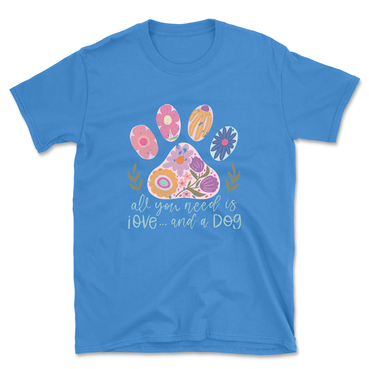 All You Need Is Love And A Dog T-Shirt