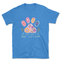 All You Need Is Love And A Dog T-Shirt