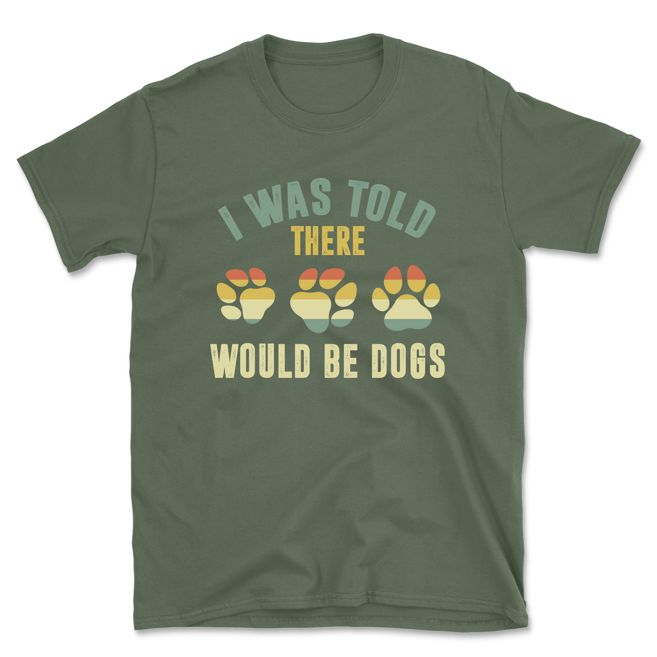 I Was Told There Would Be Dogs T-Shirt