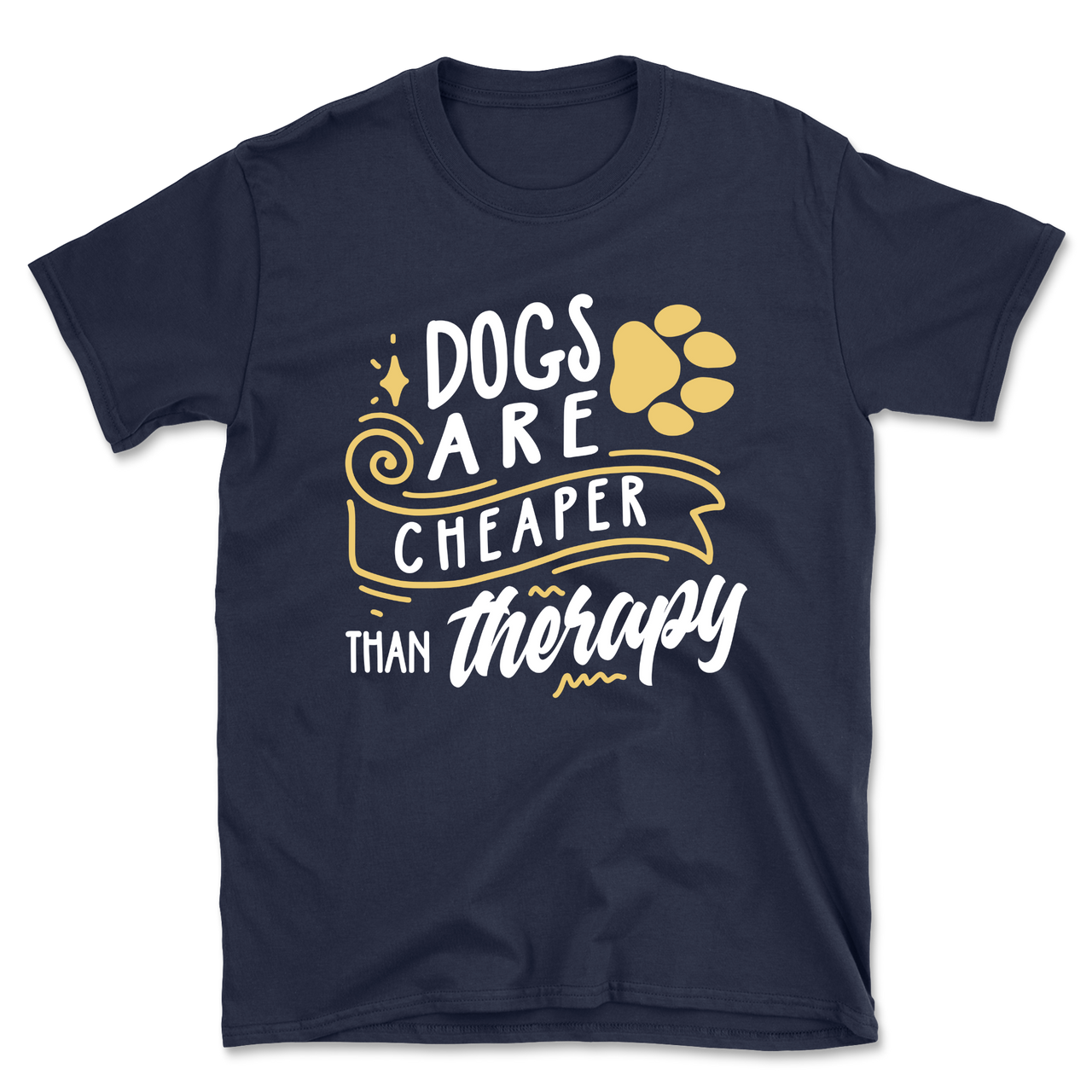 Dogs Are Cheaper Than Therapy T-Shirt