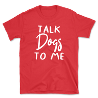 Talk Dogs To Me T-Shirt