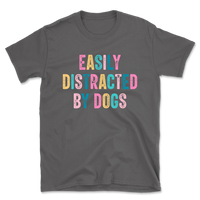 Easily Distracted By Dogs T-Shirt