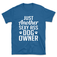 Just Another Sexy Ass Dog Owner T-Shirt