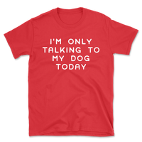 Talking To My Dog Today T-Shirt