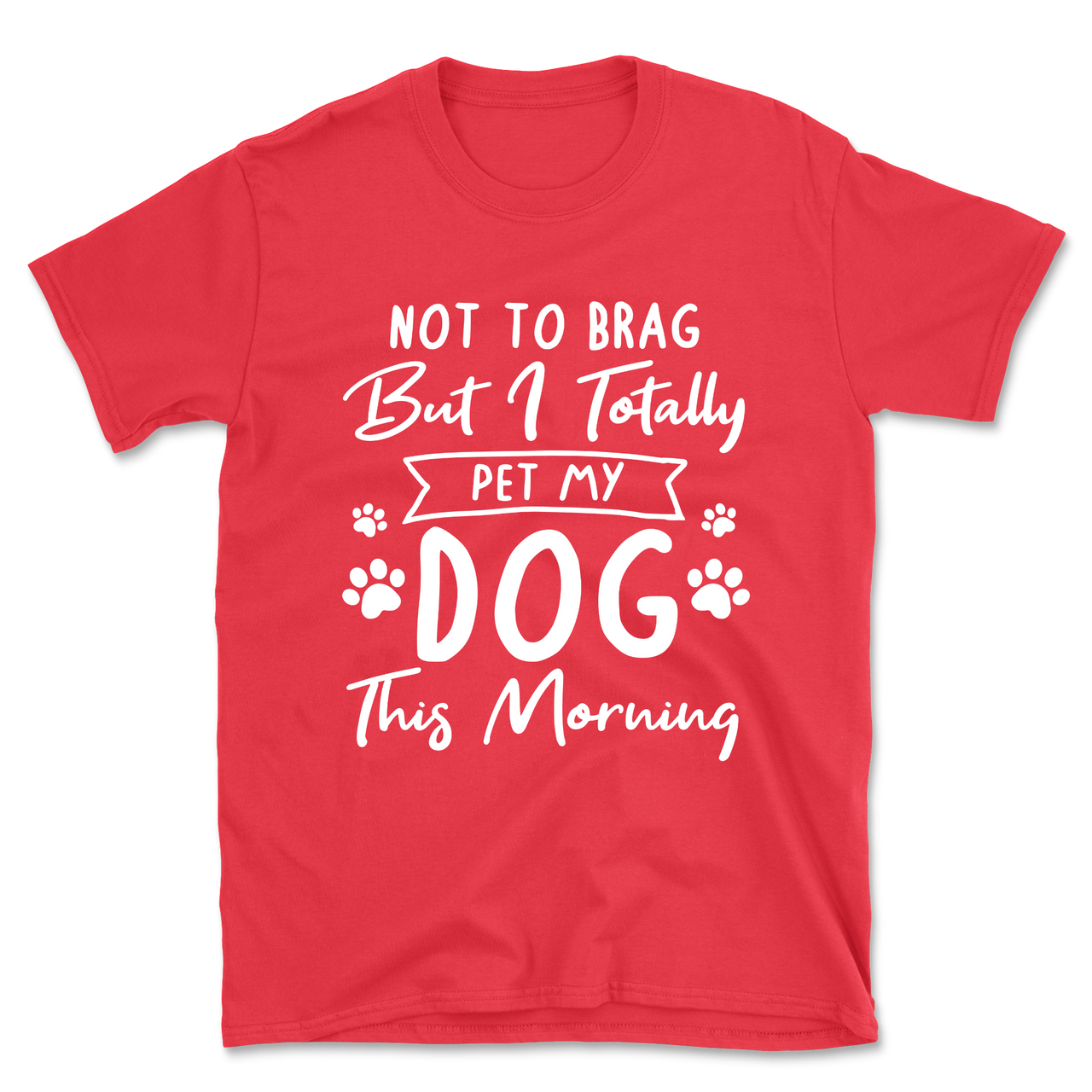 Not to Brag but I Pet My Dog T-Shirt