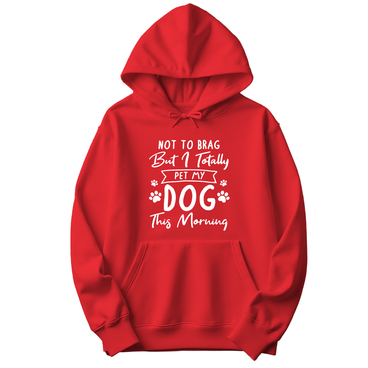 Not to Brag But I Totally Pet My Dog This Morning Hoodie