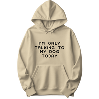 Talking To My Dog Today Hoodie
