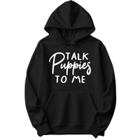 Talk Puppies To Me Hoodie